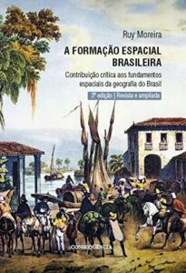 A Formação Espacial Brasileira: Contribuição Crítica Aos Fundamentos Da Geografia Do Brasil