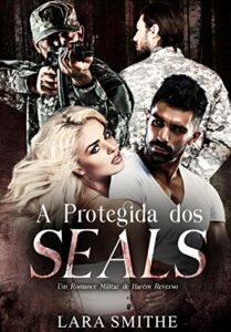 A PROTEGIDA DOS SEALS: Um romance militar de harém reverso