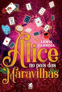 Alice no País das Maravilhas - Lewis Carroll: Capa Especial + marcador de páginas