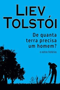 De quanta terra precisa um homem? e outras histórias