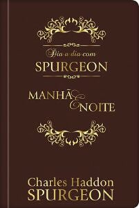 dia a dia com Spurgeon - Luxo: meditações diárias do príncipe dos pregadores