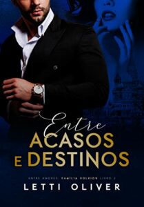 Entre Acasos e Destinos (Entre Amores: Família Volkiov Livro 2)