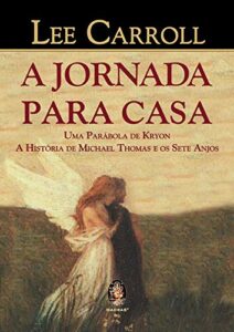 Jornada para casa: Uma parábola de Kryon a história de Michael Thomas e os sete anjos
