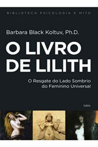 O livro de Lilith: o Resgate do Lado Sombrio do Feminino Universal