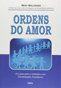 Ordens Do Amor: Um Guia Para o Trabalho com Constelações Familiares