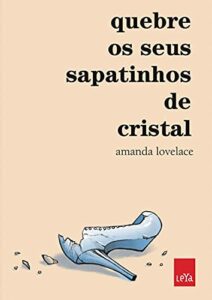Quebre os seus sapatinhos de cristal (Você é o seu próprio conto de fadas)