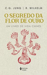 Segredo da flor de ouro: Um livro de vida chinês