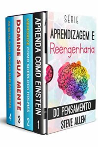 Série Aprendizagem e reengenharia do pensamento (Box set digital): Série de 4 livros: Aprenda como Einstein, Memorize como Sherlock Holmes, Domine sua mente e As 59 falácias lógicas mais poderosas