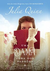 Uma dama fora dos padrões: A origem dos Bridgertons (Os Rokesbys Livro 1)