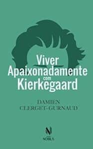 Viver apaixonadamente com Kierkegaard